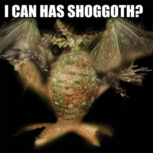 I CAN HAS SHOGGOTH?